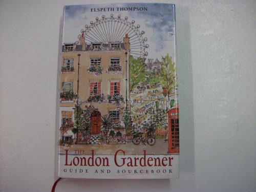 The London Gardener: Guide and Sourcebook