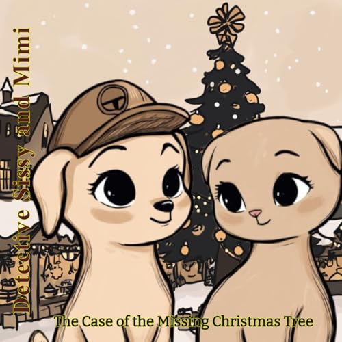 Detective Sissy and Mimi The Case of the Missing Christmas Tree: When dog and cat save Christmas together. Colorful detective fun and Holiday magic ... A read-aloud book for cozy winter evenings. von Independently published