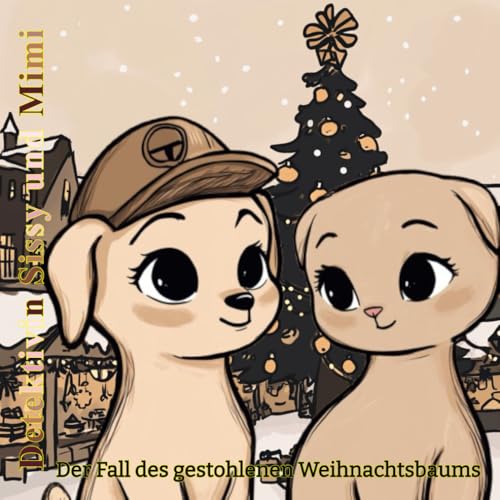 Detektivin Sissy und Mimi Der Fall des gestohlenen Weihnachtsbaums: Wenn Hund und Katze zusammen Weihnachten retten. Bunter Detektivspaß und ... Sissy und ihre Freundin Katze Mimi) von Independently published