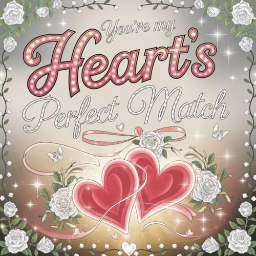 You're My Heart's Perfect Match: Romantic Coloring Book for Couples and Loved Ones. Heartwarming Love Quotes to Colour and Cherish. An Artistic Journey Through Love and Devotion von Independently published