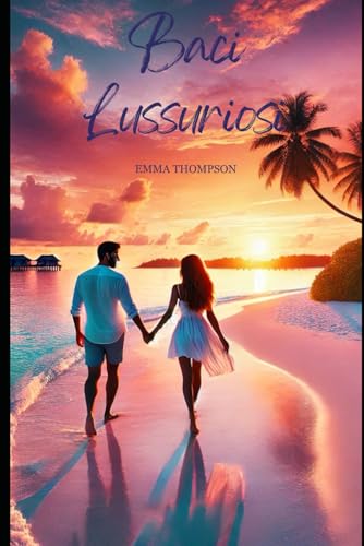 Baci lussuriosi (Romance d'Autore) von Independently published