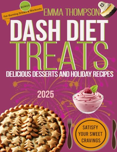 DASH Diet Treats: Delicious Desserts and Holiday Recipes 2025 (DASH Wellness Library) von Independently published