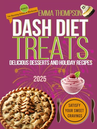 DASH Diet Treats: Delicious Desserts and Holiday Recipes 2025 (DASH Wellness Library) von Independently published