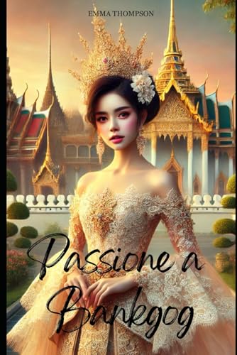 Passione a Bangkok (Romance Italiano) Passione a Bangkok (Romance Italiano) von Independently published