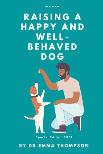 Raising a Happy and Well-Behaved Dog: A Guide to Positive Reinforcement Training and Behavior Management von Independently published