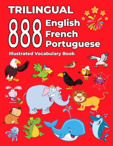Trilingual 888 English French Portuguese Illustrated Vocabulary Book: Colorful Edition Trilingual 888 English French Portuguese Illustrated Vocabulary Book: Colorful Edition von Independently published