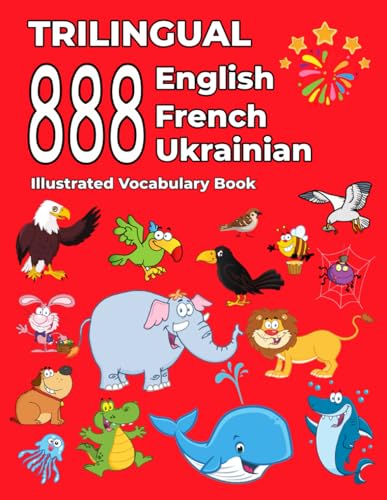 Trilingual 888 English French Ukrainian Illustrated Vocabulary Book: Colorful Edition Trilingual 888 English French Ukrainian Illustrated Vocabulary Book: Colorful Edition von Independently published