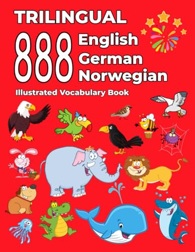 Trilingual 888 English German Norwegian Illustrated Vocabulary Book: Colorful Edition Trilingual 888 English German Norwegian Illustrated Vocabulary Book: Colorful Edition