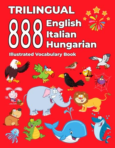 Trilingual 888 English Italian Hungarian Illustrated Vocabulary Book: Colorful Edition Trilingual 888 English Italian Hungarian Illustrated Vocabulary Book: Colorful Edition von Independently published