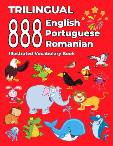 Trilingual 888 English Portuguese Romanian Illustrated Vocabulary Book: Colorful Edition Trilingual 888 English Portuguese Romanian Illustrated Vocabulary Book: Colorful Edition