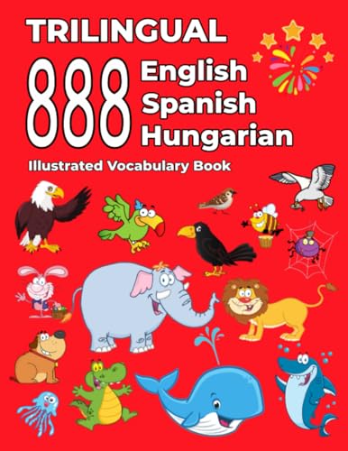 Trilingual 888 English Spanish Hungarian Illustrated Vocabulary Book: Colorful Edition von Independently published