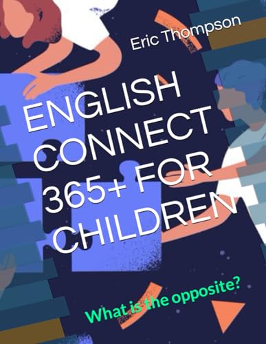 ENGLISH CONNECT 365+ FOR CHILDREN: What is the opposite? von Independently published