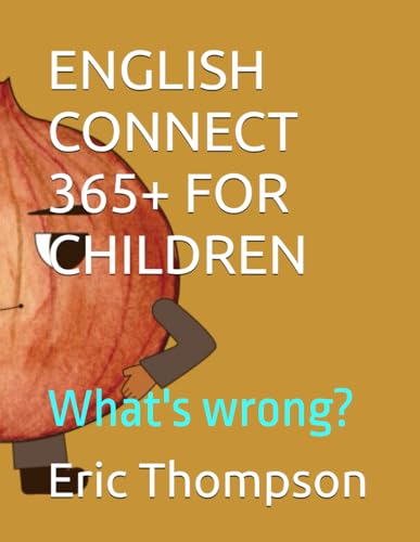 ENGLISH CONNECT 365+ FOR CHILDREN: What's wrong? von Independently published