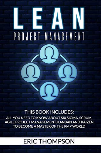 Lean Project Management: This Book Includes: All You Need to know about Six Sigma, Scrum, Agile Project Management, Kanban and Kaizen to Become a Master of The PMP World von Independently Published