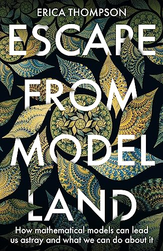 Escape from Model Land: How Mathematical Models Can Lead Us Astray and What We Can Do About It von Basic Books