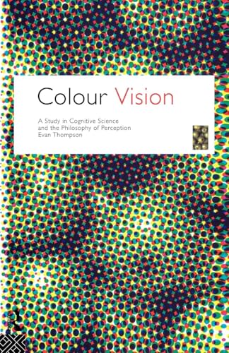 Colour Vision: A study in cognitive science and the philosophy of perception (Philosophical Issues in Science)