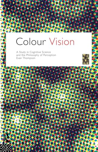 Colour Vision: A Study in Cognitive Science and the Philosophy of Perception (Philosophical Issues in Science) von Routledge