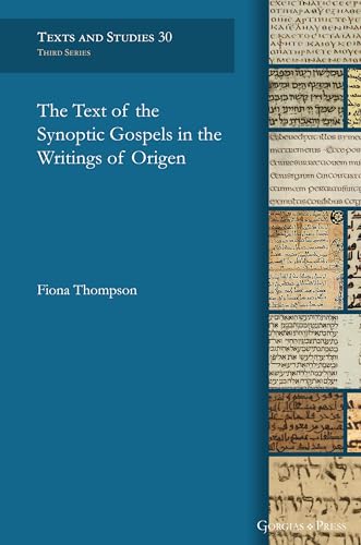 The Text of the Synoptic Gospels in the Writings of Origen (Texts and Studies (Third Series), Band 30) von Gorgias Press LLC
