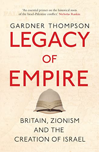 Legacy of Empire: Britain, Zionism and the Creation of Israel von Saqi Books