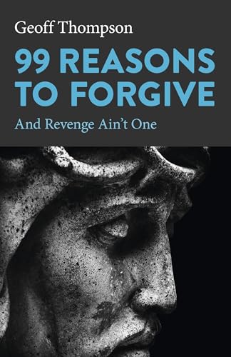 99 Reasons to Forgive: And Revenge Ain't One (Spirituality) von O-Books