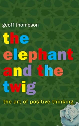 the elephant and the twig: the art of postive thinking. 14 golden rules for success and happiness von Summersdale Publishers Ltd