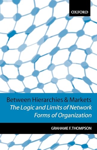 Between Hierarchies and Markets: The Logic and Limits of Network Forms of Organization von Oxford University Press