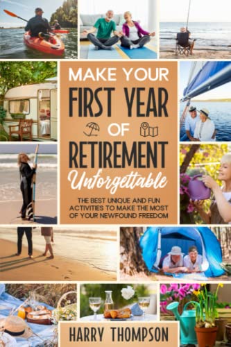 Make Your First Year of Retirement Unforgettable: The Best Unique and Fun Activities to Make the Most of Your Newfound Freedom (The Ultimate Gift for Retirees) von DJTS Publishing