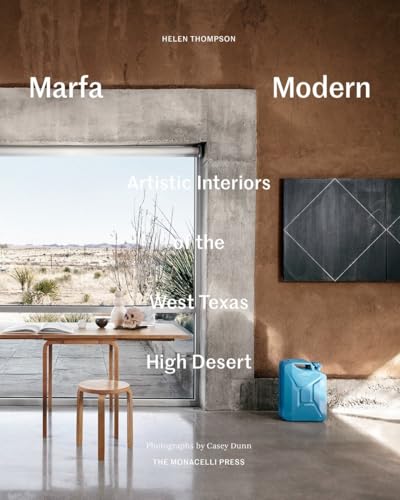 Marfa Modern: Artistic Interiors of the West Texas High Desert von The Monacelli Press