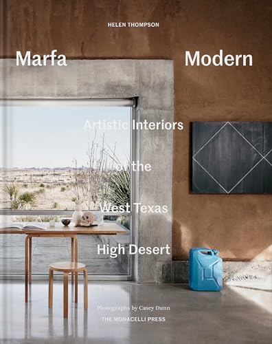 Marfa Modern: Artistic Interiors of the West Texas High Desert von The Monacelli Press