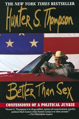 Better Than Sex: Confessions of a Political Junkie (Gonzo Papers, 4, Band 4)