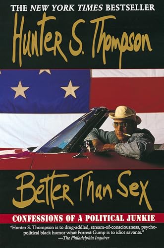 Better Than Sex: Confessions of a Political Junkie (Gonzo Papers, 4, Band 4)