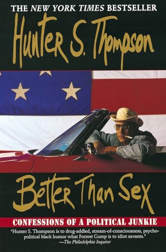 Better Than Sex: Confessions of a Political Junkie (Gonzo Papers, 4, Band 4)