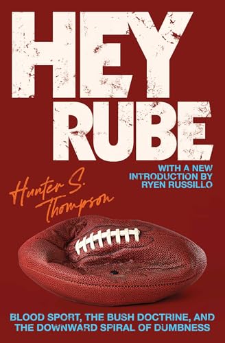 Hey Rube: Blood Sport, the Bush Doctrine, and the Downward Spiral of Dumbness Modern History from the Sports Desk