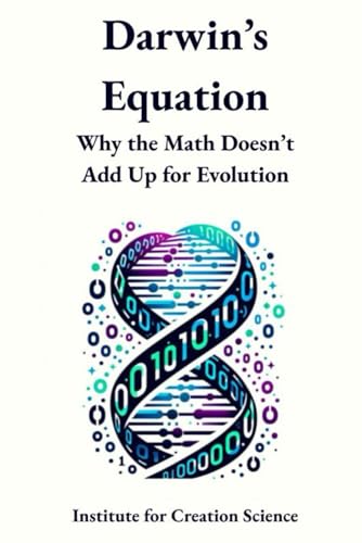 Darwin’s Equation: Why the Math Doesn’t Add Up for Evolution (Creation Science and Intelligent Design, Band 4) von Independently published