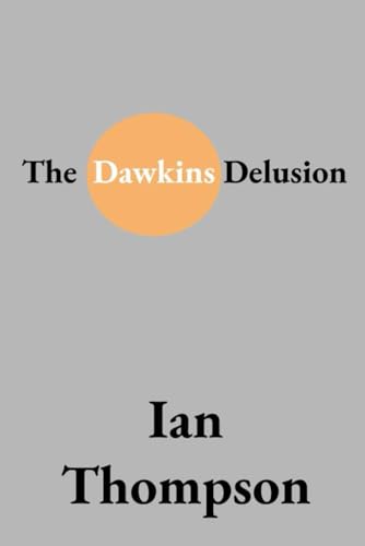 The Dawkins Delusion: Exposing the Flaws in Evolutionary Theory and Atheistic Reasoning von Independently published