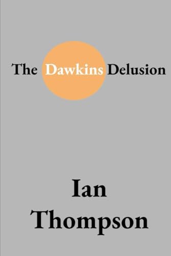 The Dawkins Delusion: Exposing the Flaws in Evolutionary Theory and Atheistic Reasoning von Independently published