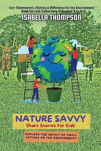 Nature Savvy-Short Stories for Kids: Explore the impact of small actions on the environment (Eco-Adventurers: Making a Difference for the Environment, Band 2)