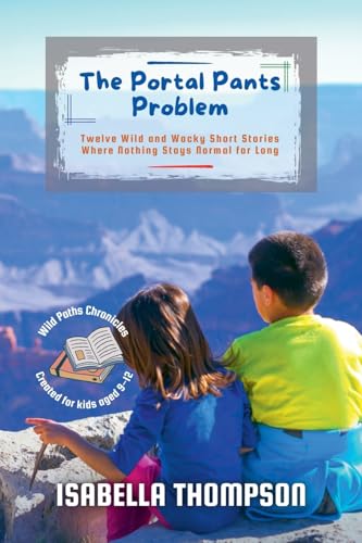 The Portal Pants Problem: Twelve Wild and Wacky Short Stories Where Nothing Stays Normal for Long (Wild Paths Chronicles) von Wondernest Stories