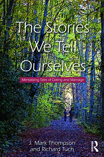 The Stories We Tell Ourselves: Mentalizing Tales of Dating and Marriage von Routledge