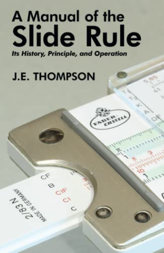A Manual of the Slide Rule: Its History, Principle, and Operation