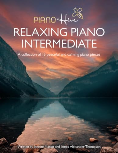 Relaxing Piano Intermediate. Piano Book for Adults: Intermediate Piano Book of 15 Relaxing Original Piano Pieces for Adults & Kids (+Free Audio) (Piano Hive Books) von Independently published