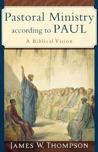 Pastoral Ministry according to Paul: A Biblical Vision von Baker Academic