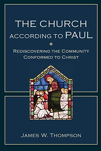 The Church according to Paul: Rediscovering The Community Conformed To Christ von Baker Academic