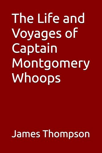 The Life and Voyages of Captain Montgomery Whoops von Independently published