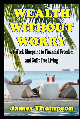 Wealth Without Worry A 6 Week Blueprint to Financial Freedom and Guilt Free Living von Independently published