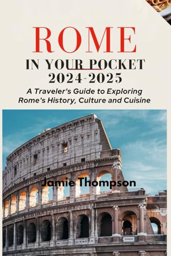 Rome in your pocket 2024-2025: A Traveler's guide to exploring Rome's History, Culture and Cuisine von Independently published