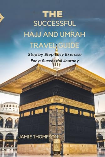 The successful Hajj and umrah Travel Guide: Step by Step Easy Exercise for Successful Journey. von Independently published