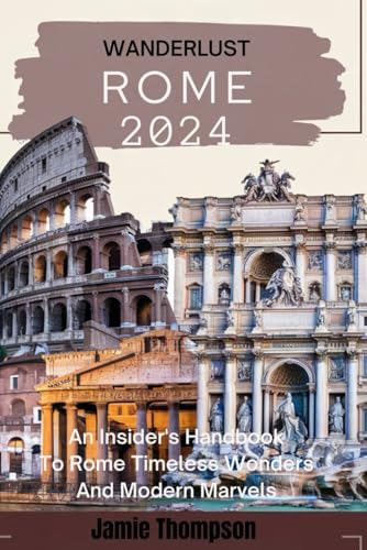 Wanderlust Rome 2024: An Insider's Handbook to Rome Times less wonders and modern marvels von Independently published