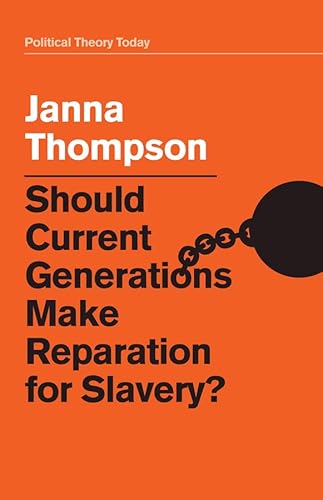 Should Current Generations Make Reparation for Slavery? (Political Theory Today) von Polity