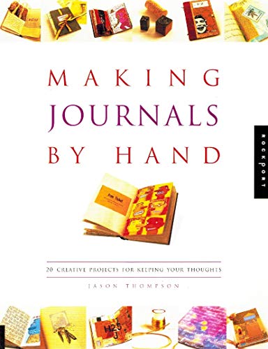 Making Journals by Hand: 20 Creative Projects for Keeping Your Thoughts